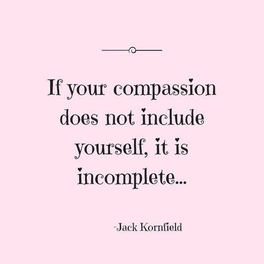 Self Compassion & How To Start Practicing It