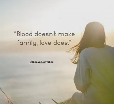 Blood doesn't choose your family, you do!